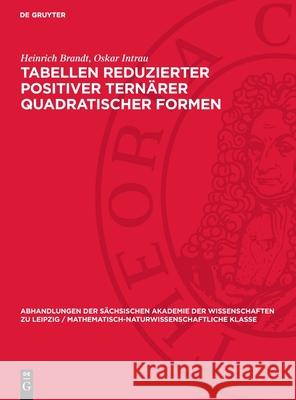 Tabellen reduzierter positiver ternärer quadratischer Formen Heinrich Brandt, Oskar Intrau 9783112755426 De Gruyter (JL)