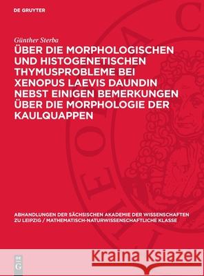 Über die Morphologischen und histogenetischen Thymusprobleme bei Xenopus Laevis Daundin nebst einigen Bemerkungen über die Morphologie der Kaulquappen Günther Sterba 9783112755440