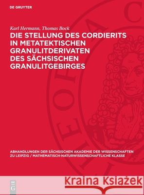 Die Stellung des Cordierits in metatektischen Granulitderivaten des sächsischen Granulitgebirges Karl Hermann, Thomas Bock 9783112755549