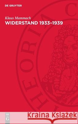 Widerstand 1933–1939: Geschichte der deutschen antifaschistischen Widerstandsbewegung im Inland und in der Emigration Klaus Mammach 9783112755860 De Gruyter (JL)