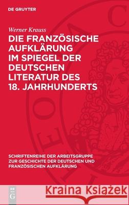 Die französische Aufklärung im Spiegel der deutschen Literatur des 18. Jahrhunderts Werner Krauss 9783112756584