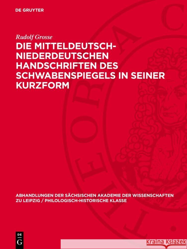 Die mitteldeutsch-niederdeutschen Handschriften des Schwabenspiegels in seiner Kurzform: Sprachgeschichtliche Untersuchung Rudolf Grosse 9783112756966