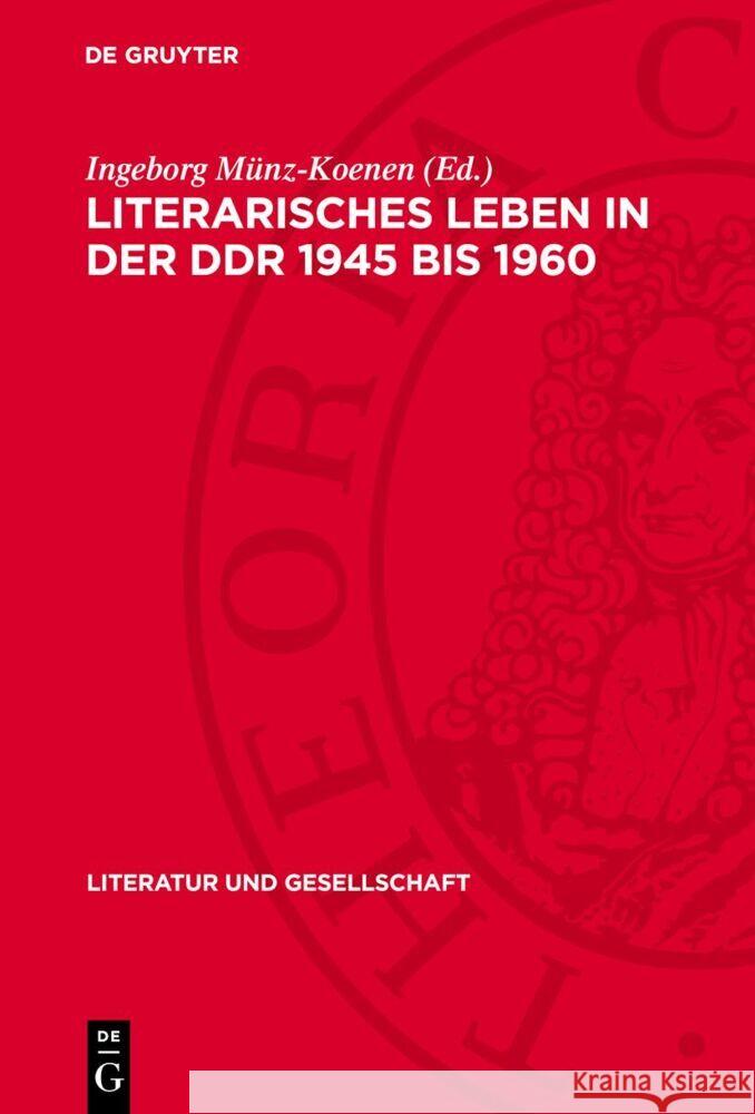 Literarisches Leben in der DDR 1945 bis 1960: Literaturkonzepte und Leseprogramme Ingeborg Münz-Koenen 9783112757185