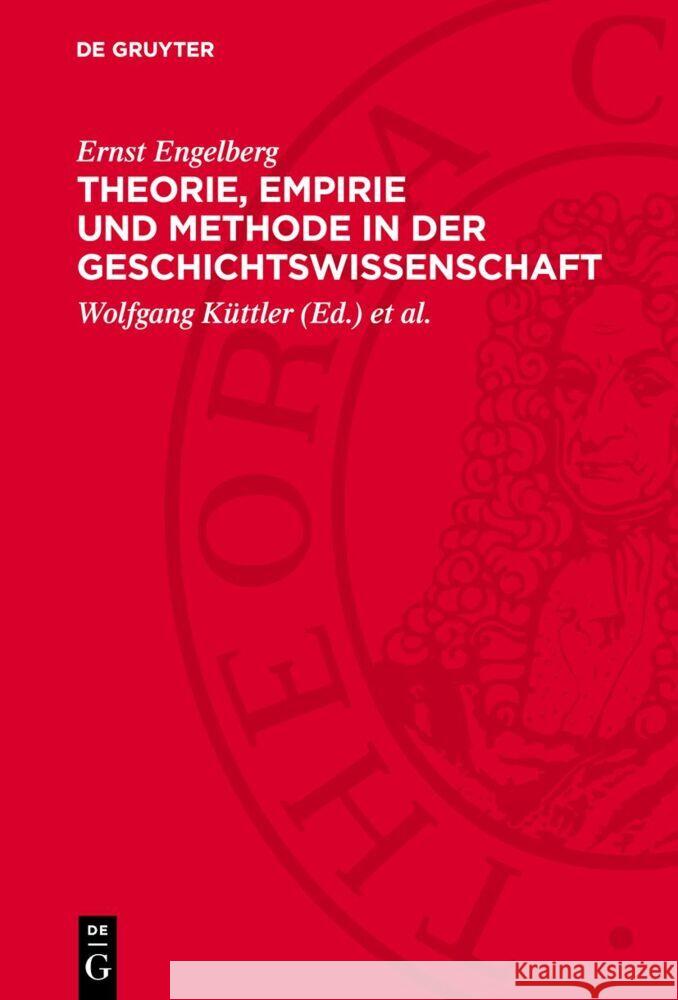 Theorie, Empirie und Methode in der Geschichtswissenschaft Ernst Engelberg 9783112757260