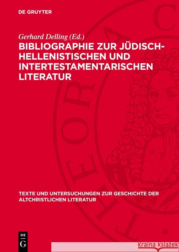 Bibliographie zur Jüdisch-Hellenistischen und Intertestamentarischen Literatur: 1900–1970 Gerhard Delling 9783112757765 De Gruyter (JL)