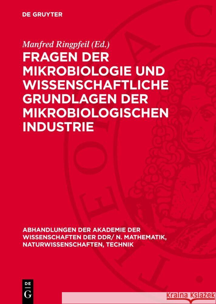 Fragen der Mikrobiologie und wissenschaftliche Grundlagen der mikrobiologischen Industrie Manfred Ringpfeil 9783112758946 De Gruyter (JL)