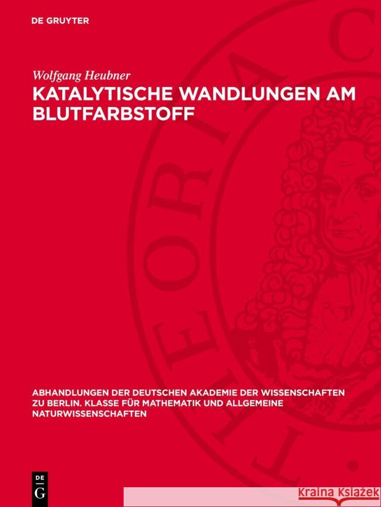 Katalytische Wandlungen am Blutfarbstoff Wolfgang Heubner 9783112759080 De Gruyter (JL)