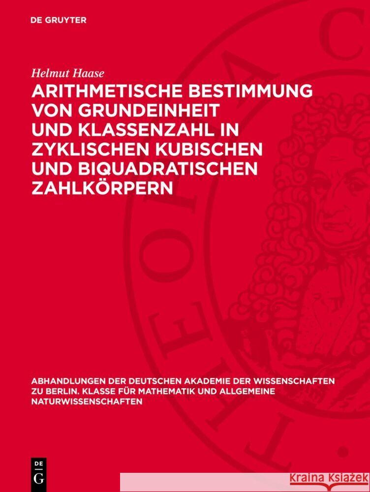 Arithmetische Bestimmung von Grundeinheit und Klassenzahl in zyklischen kubischen und biquadratischen Zahlkörpern Helmut Haase 9783112759387