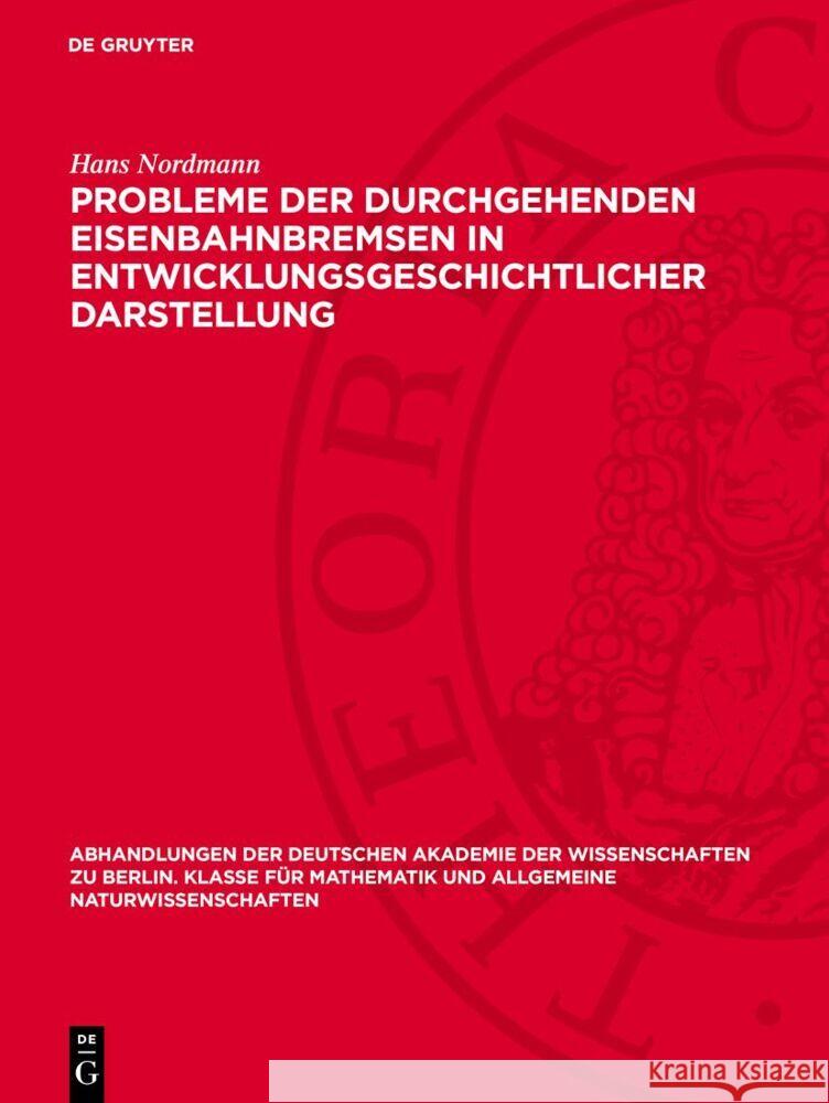 Probleme der durchgehenden Eisenbahnbremsen in entwicklungsgeschichtlicher Darstellung Hans Nordmann 9783112759400 De Gruyter (JL)