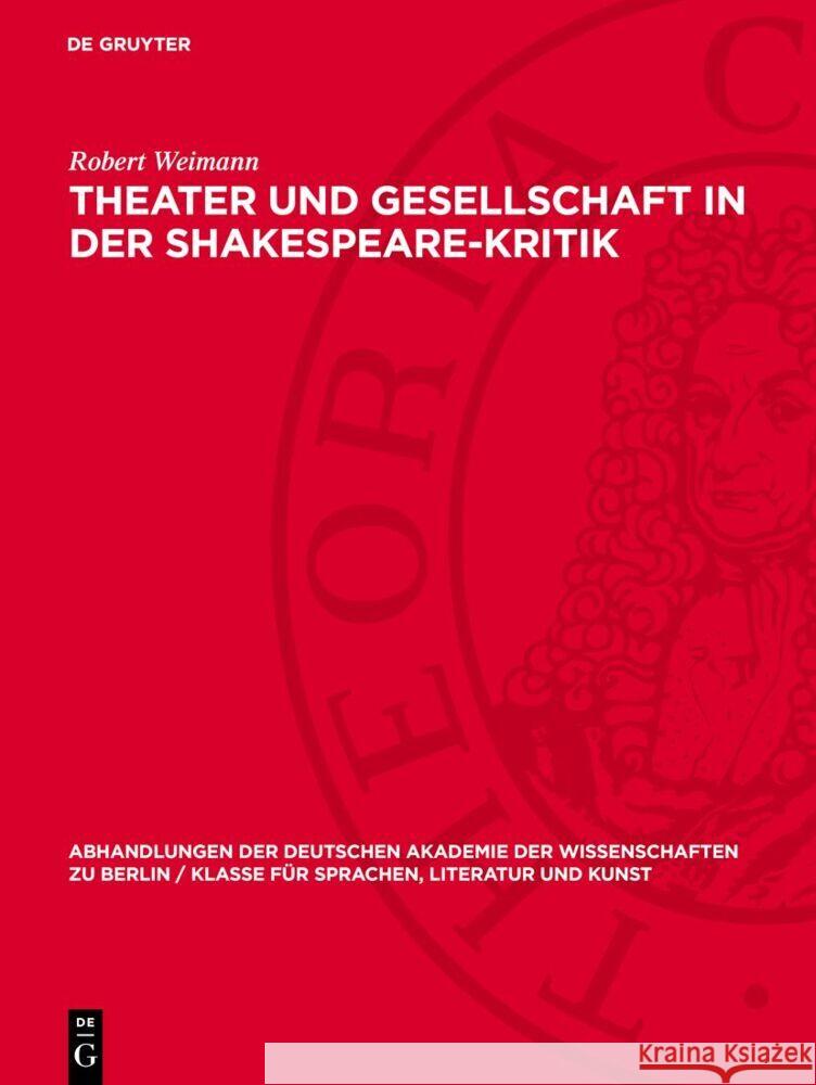 Theater und Gesellschaft in der Shakespeare-Kritik: Methoden und Perspektiven der Forschung Robert Weimann 9783112759424