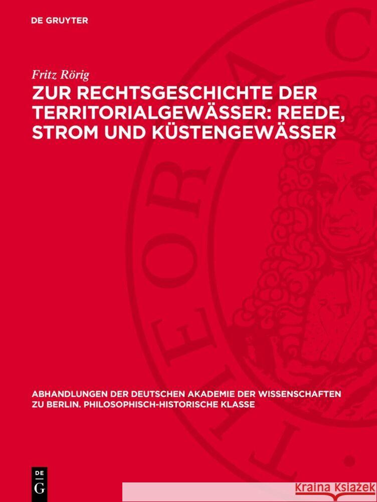 Zur Rechtsgeschichte der Territorialgewässer: Reede, Strom und Küstengewässer Fritz Rörig 9783112759486 De Gruyter (JL)