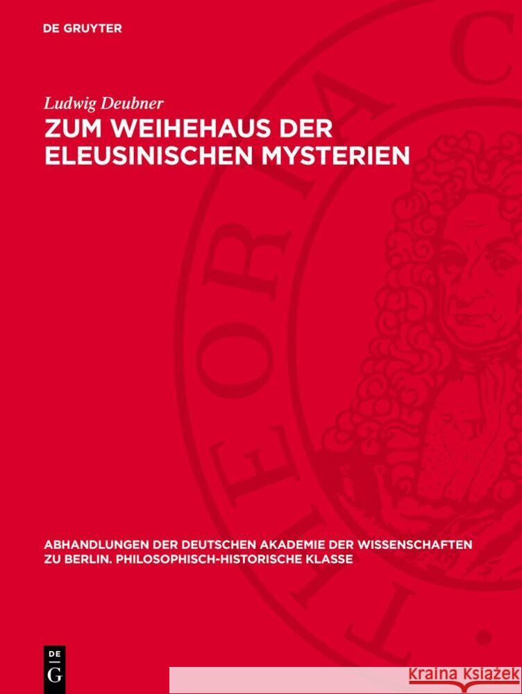 Zum Weihehaus der eleusinischen Mysterien Ludwig Deubner 9783112759868 De Gruyter (JL)