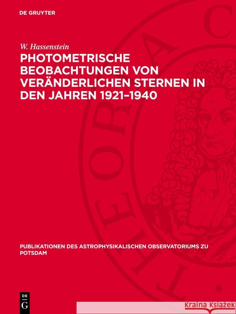 Photometrische Beobachtungen von veränderlichen Sternen in den Jahren 1921–1940 W. Hassenstein 9783112759981 De Gruyter (JL)