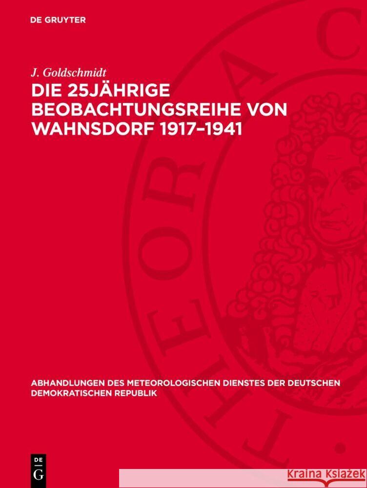 Die 25jährige Beobachtungsreihe von Wahnsdorf 1917–1941 J. Goldschmidt 9783112760307