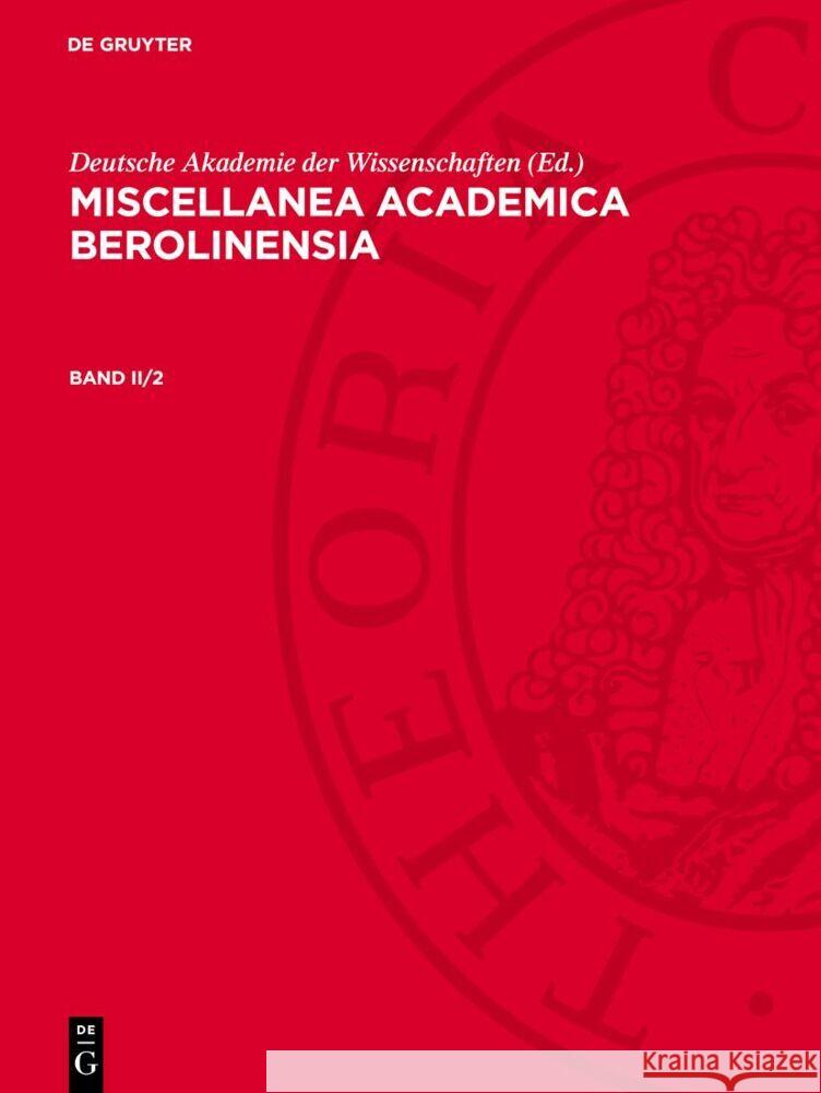 Miscellanea Academica Berolinensia. Band II/2 Deutsche Akademie der Wissenschaften 9783112760604