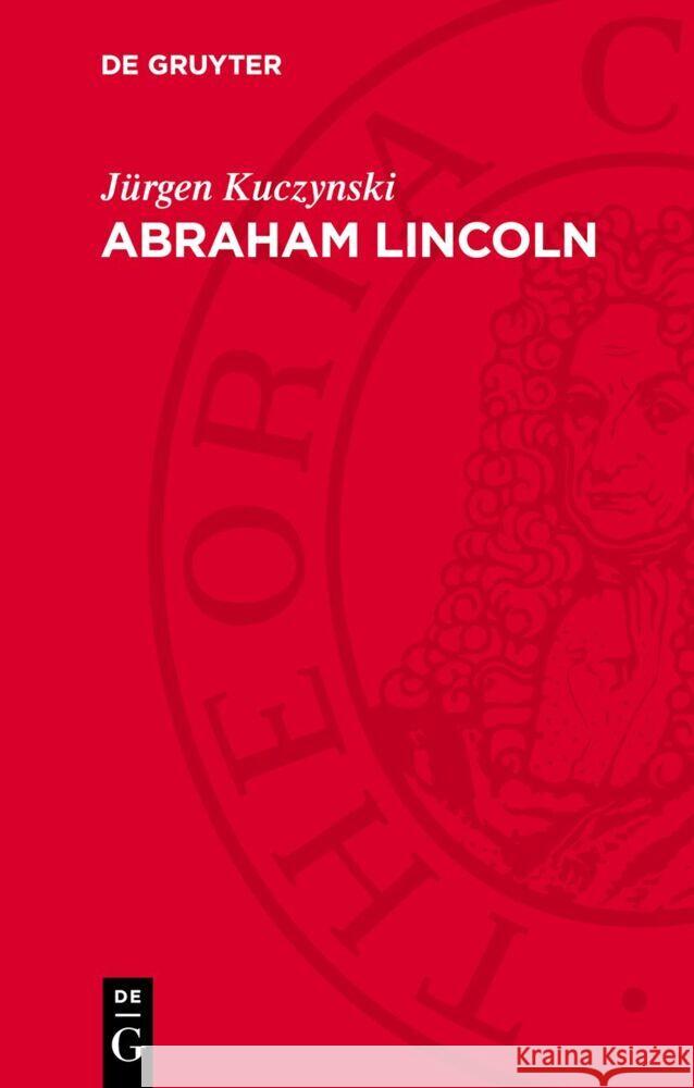 Abraham Lincoln: Eine Biographie Jürgen Kuczynski 9783112762882