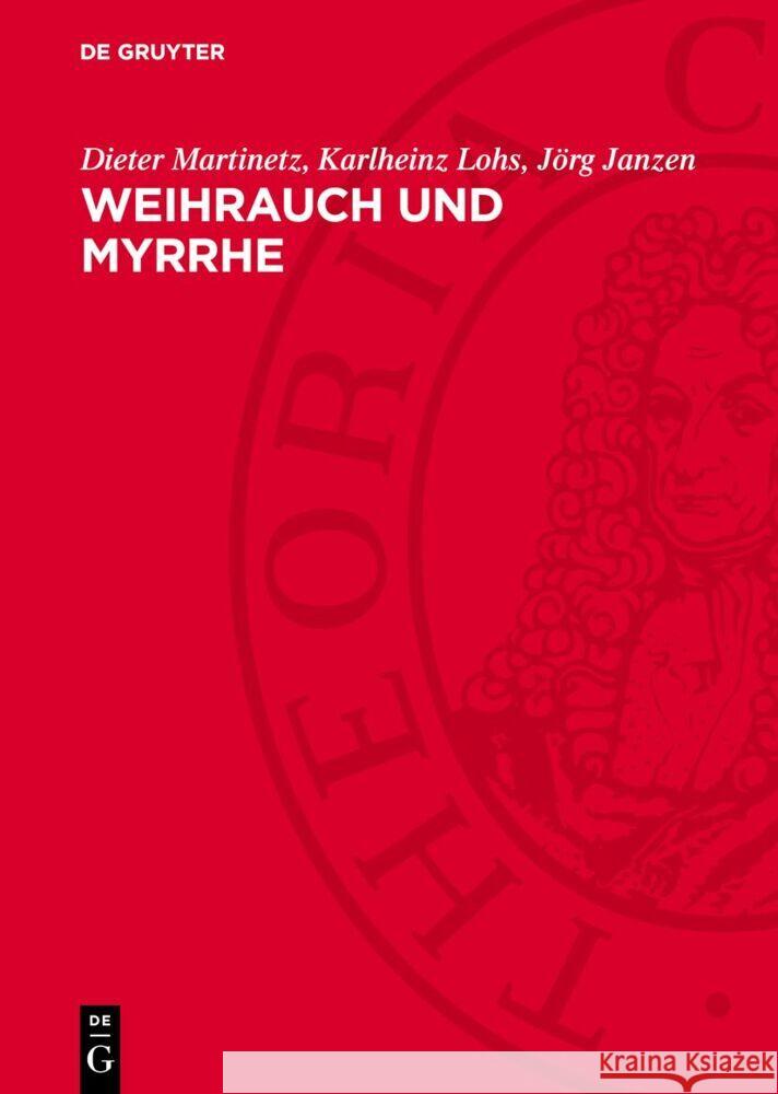 Weihrauch und Myrrhe: Kostbarkeiten der Vergangenheit im Licht der Gegenwart Dieter Martinetz, Jörg Janzen, Karlheinz Lohs 9783112763100 De Gruyter (JL)