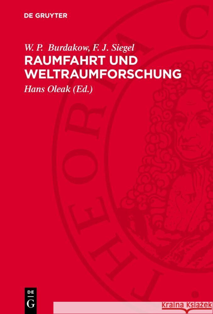 Raumfahrt und Weltraumforschung: Grundlagen und Aspekte F. J. Siegel, W. P. Burdakow 9783112764008 De Gruyter (JL)