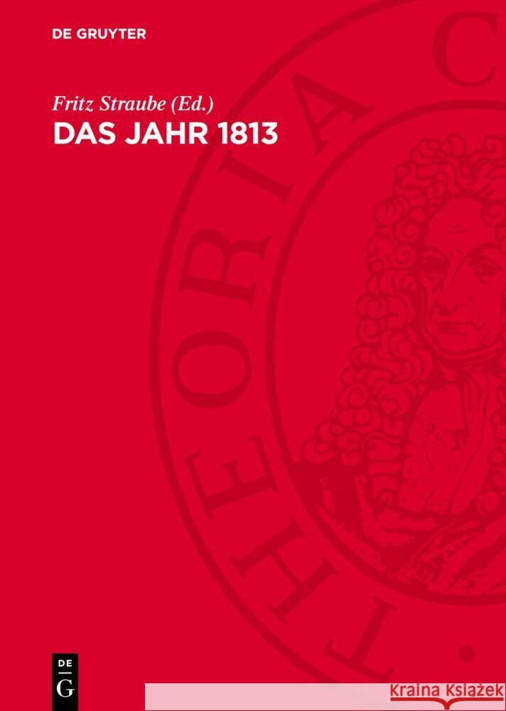 Jahr 1813: Studien zur Geschichte und Wirkung der Befreiungskriege Fritz Straube, Heinrich Scheel 9783112764046