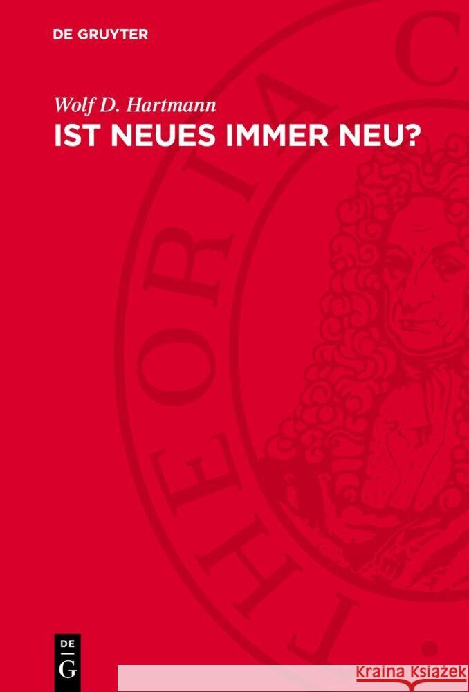 Ist Neues immer neu?: Entdeckungen, Erfindungen und Innovationen im Prüffeld der Zeit Wolf D. Hartmann 9783112764121