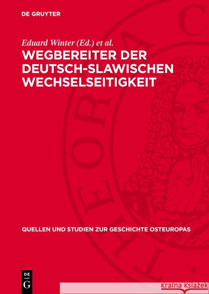 Wegbereiter der deutsch-slawischen Wechselseitigkeit: Mit Unterstützung zahlreicher Freunde der deutsch-slawischen Wechselseitigkeit Eduard Winter, Günther Jarosch 9783112764244 De Gruyter (JL)