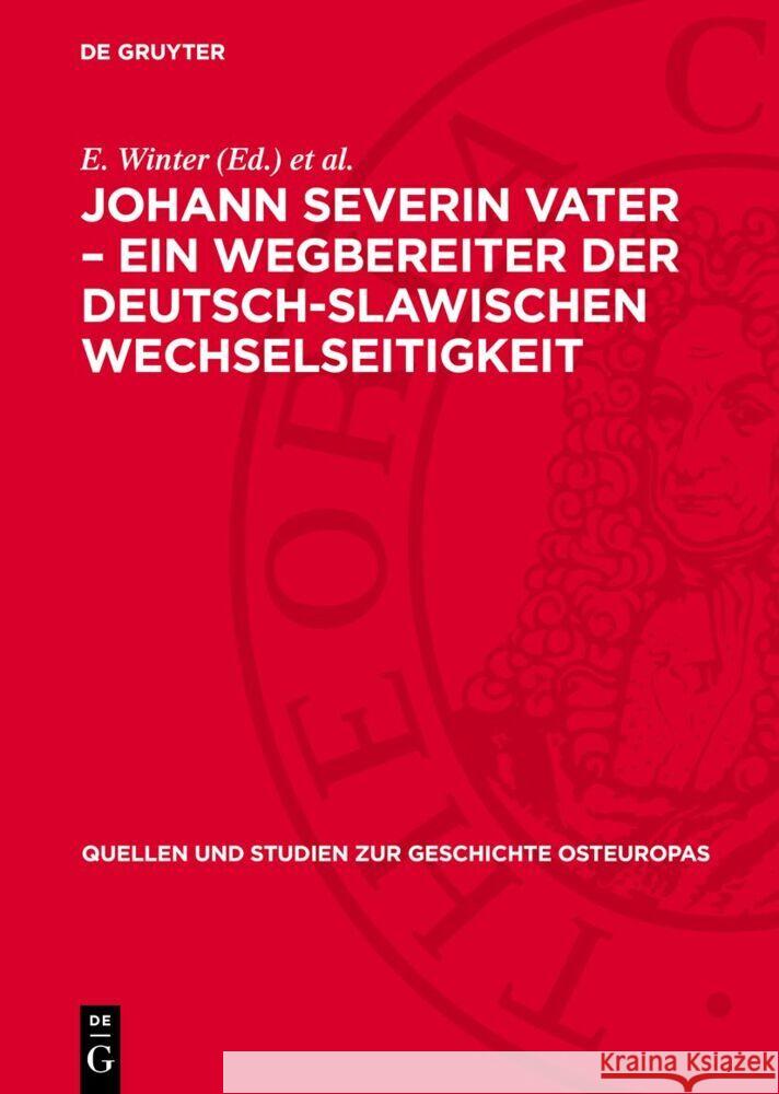 Johann Severin Vater – Ein Wegbereiter der deutsch-slawischen Wechselseitigkeit: (Zu Vaters slawistischen Studien im Lichte seiner Briefe an Friedrich Adelung in Petersburg) E. Eichler, E. Winter 9783112764268 De Gruyter (JL)