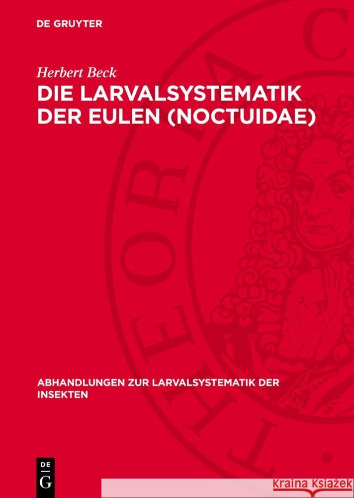 Die Larvalsystematik der Eulen (Noctuidae) Herbert Beck 9783112764343 De Gruyter (JL)