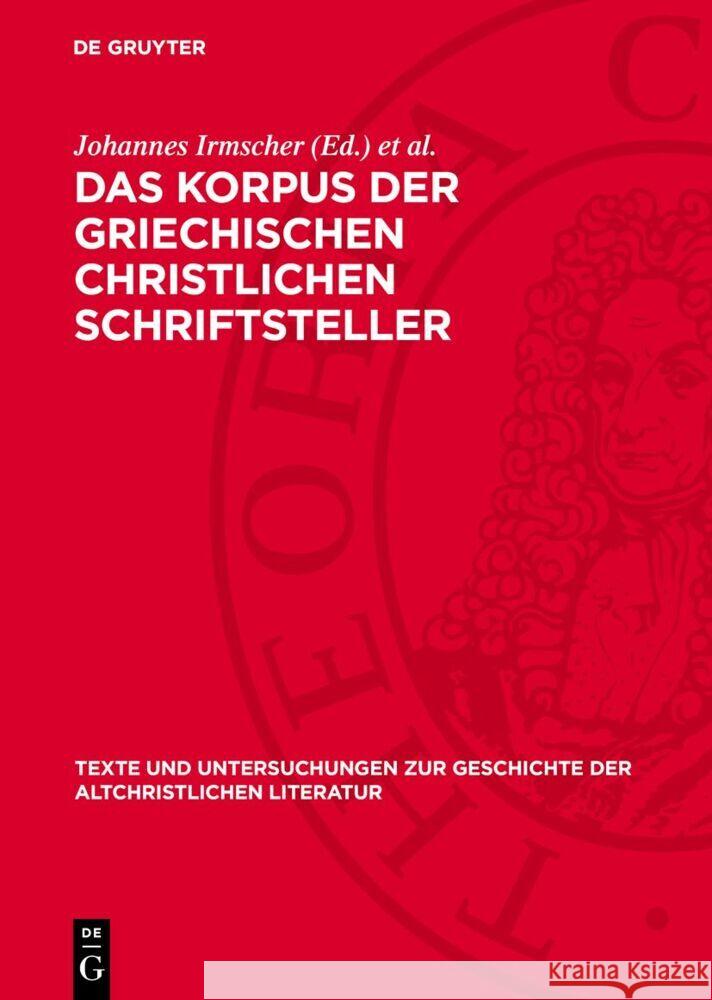 Korpus der griechischen christlichen Schriftsteller: Historie, Gegenwart, Zukunft Johannes Irmscher, Kurt Treu 9783112764480