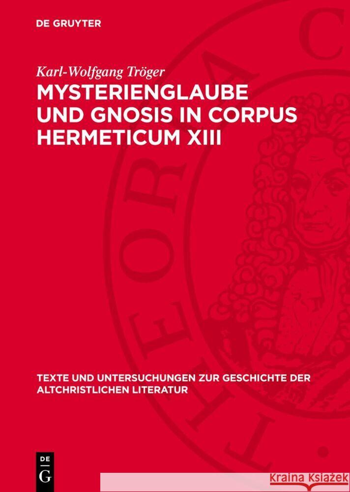 Mysterienglaube und Gnosis in Corpus Hermeticum XIII Karl-Wolfgang Tröger 9783112764503