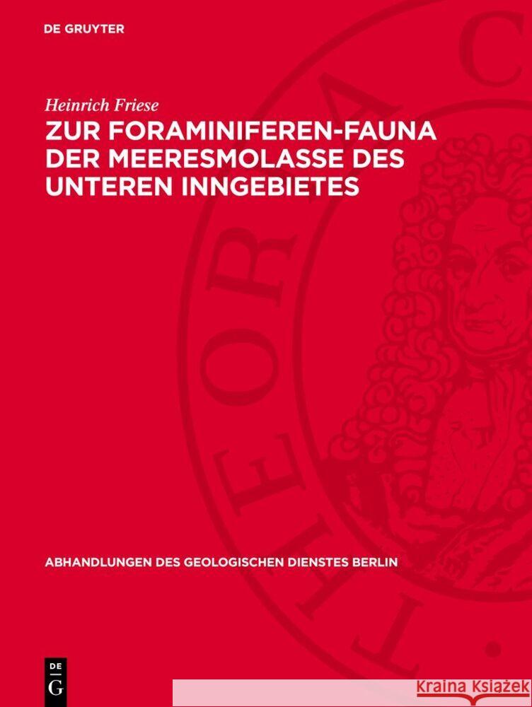 Zur Foraminiferen-Fauna der Meeresmolasse des Unteren Inngebietes Heinrich Friese 9783112764824