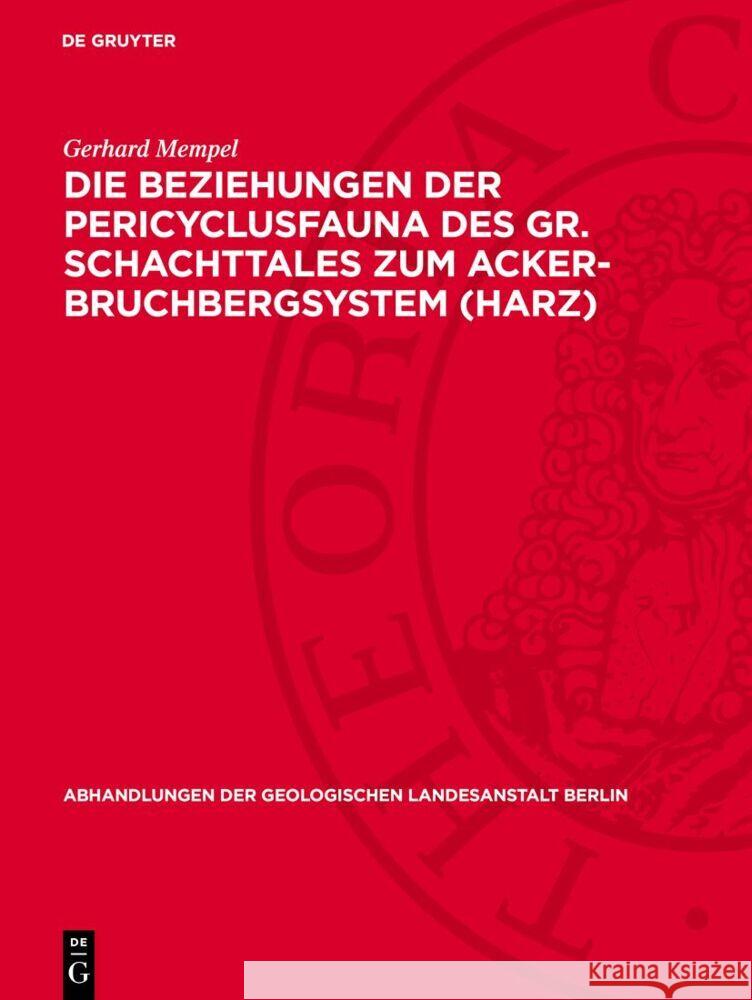 Die Beziehungen der Pericyclusfauna des Gr. Schachttales zum Acker-Bruchbergsystem (Harz) Gerhard Mempel 9783112764947 De Gruyter (JL)