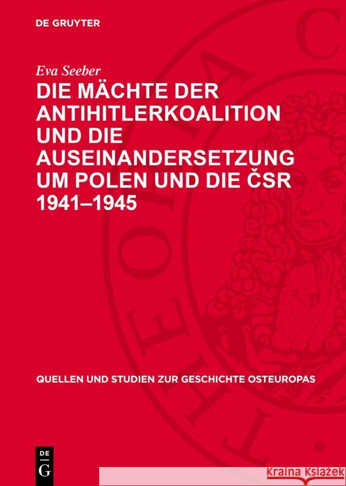 Die Mächte der Antihitlerkoalition und die Auseinandersetzung um Polen und die ČSR 1941–1945 Eva Seeber 9783112765166 De Gruyter (JL)