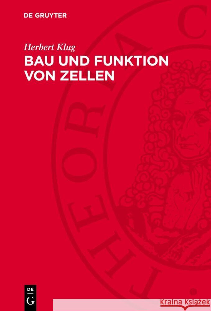 Bau und Funktion von Zellen: Eine Einführung in die medizinische Zellbiologie Herbert Klug 9783112765463 De Gruyter (JL)