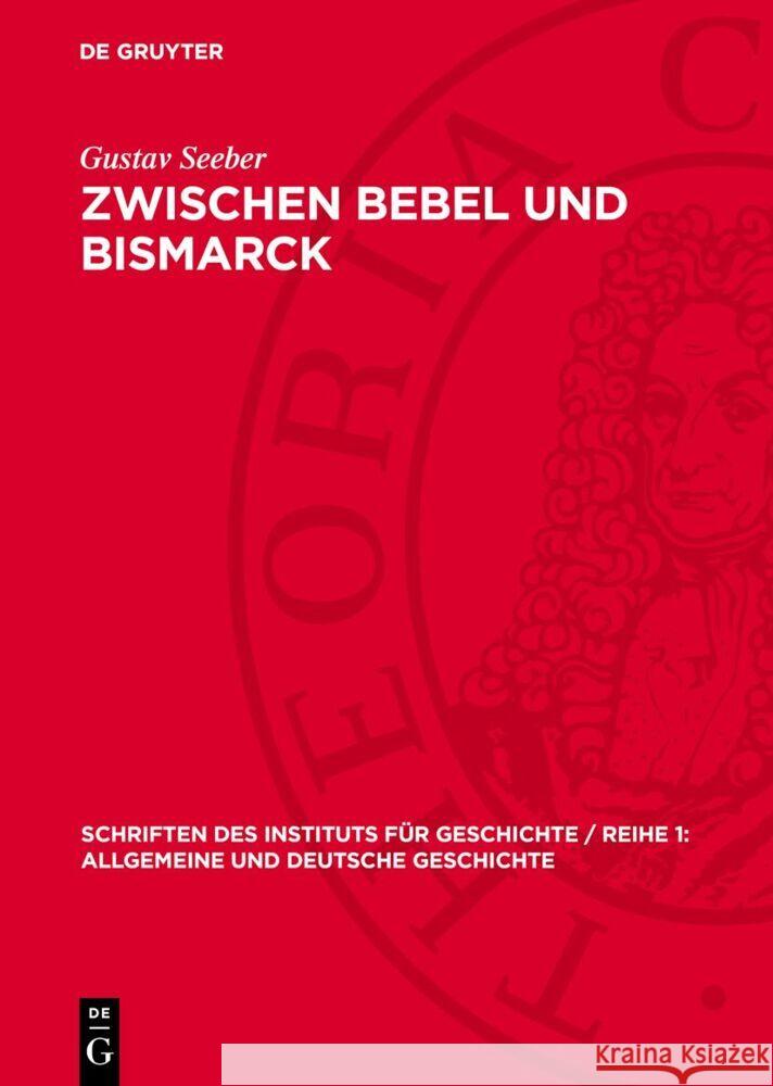 Zwischen Bebel und Bismarck: Zur Geschichte des Linksliberalismus in Deutschland 1871–1893 Gustav Seeber 9783112765746