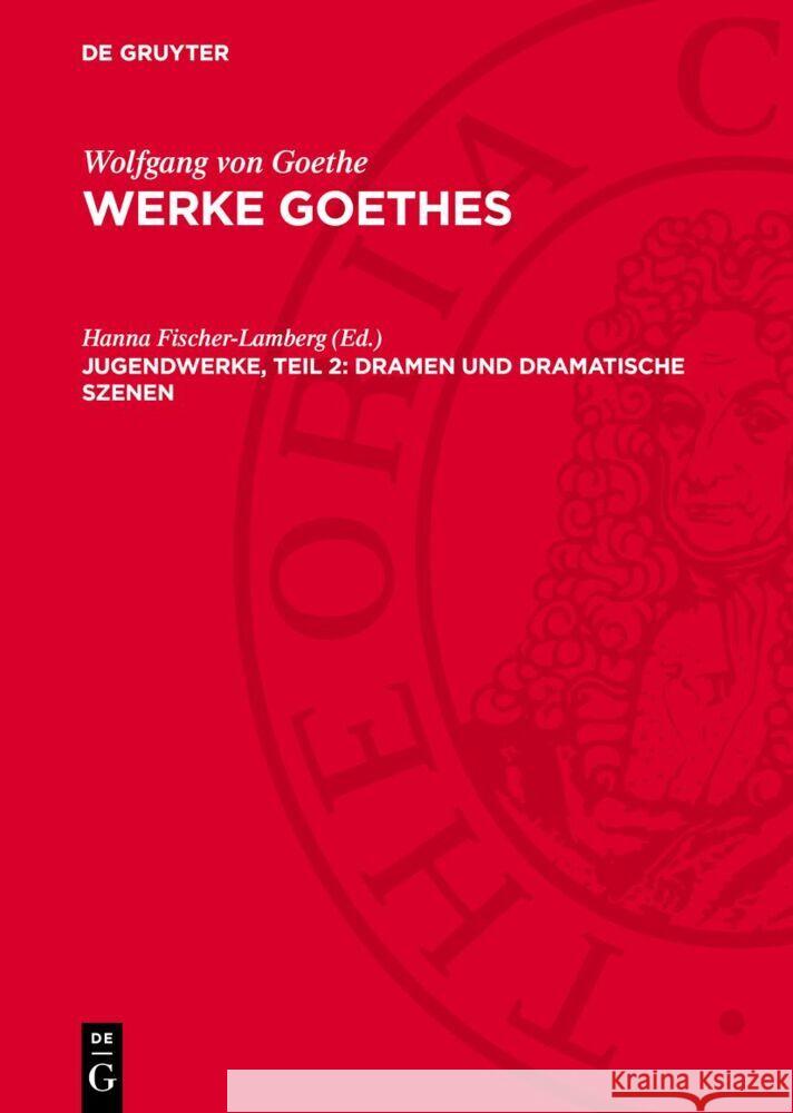 Jugendwerke, Teil 2: Dramen und Dramatische Szenen: (1774–1775) Hanna Fischer-Lamberg 9783112765968