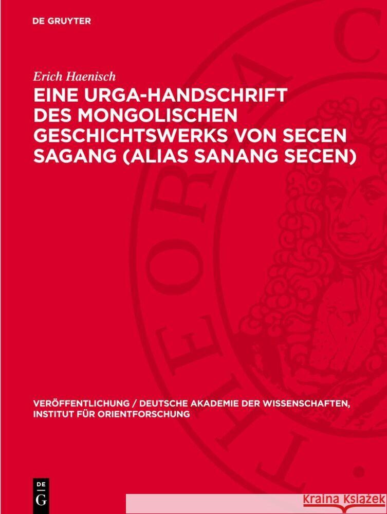 Eine Urga-Handschrift des mongolischen Geschichtswerks von Secen Sagang (alias Sanang Secen) Erich Haenisch 9783112766163 De Gruyter (JL)