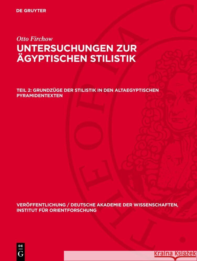 Grundzüge der Stilistik in den altaegyptischen Pyramidentexten Otto Firchow 9783112766248 De Gruyter (JL)