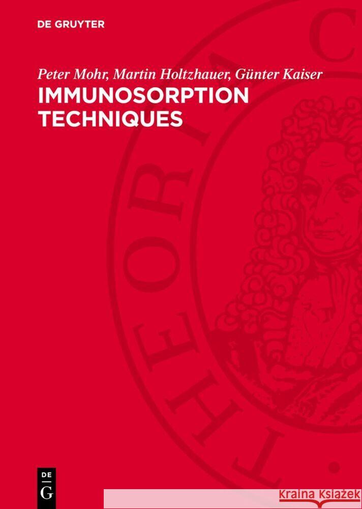 Immunosorption Techniques: Fundamentals and Applications Günter Kaiser, Martin Holtzhauer, Peter Mohr 9783112766521 De Gruyter (JL)