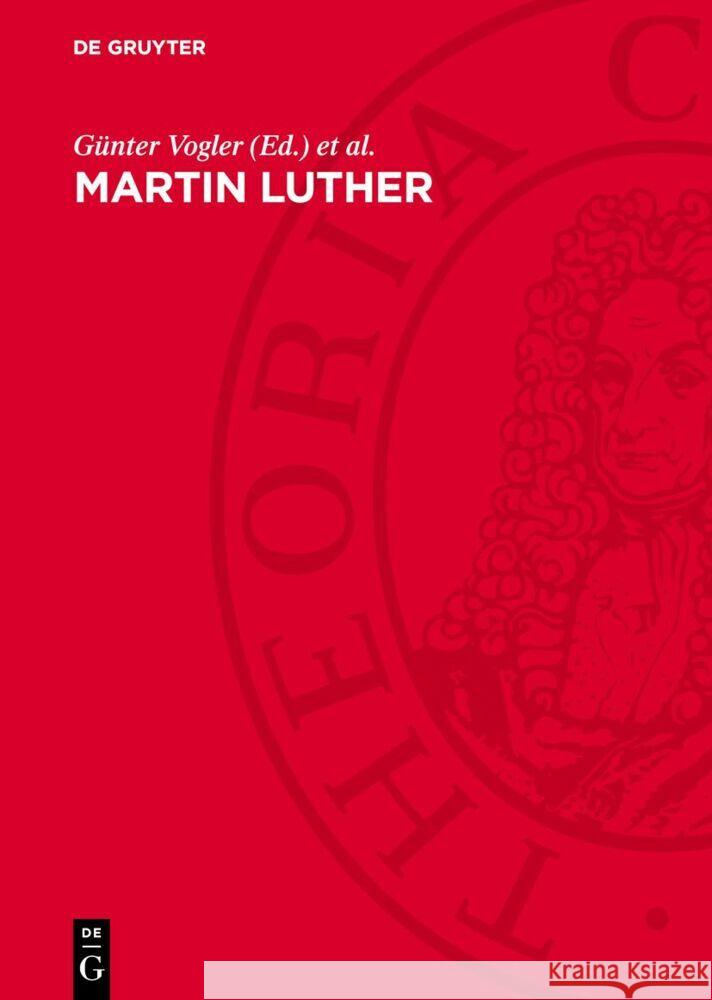 Martin Luther: Leben, Werk, Wirkung Adolf Laube, Günter Vogler, Siegfried Hoyer 9783112766545 De Gruyter (JL)