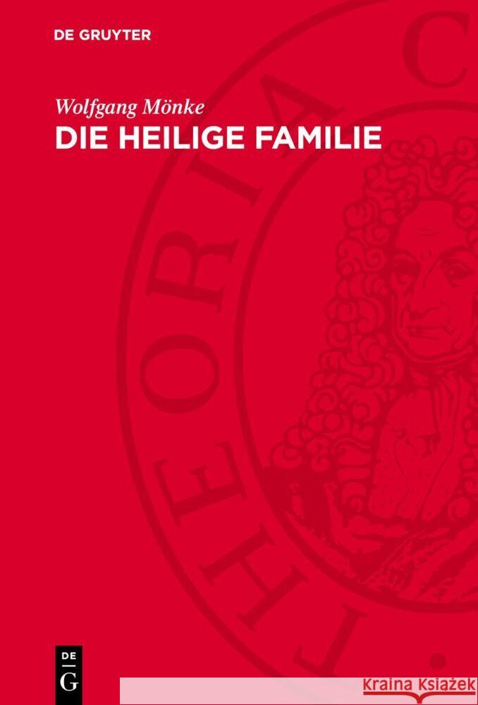 Die heilige Familie: Zur ersten Gemeinschaftsarbeit von Karl Marx und Friedrich Engels Wolfgang Mönke 9783112766682 De Gruyter (JL)