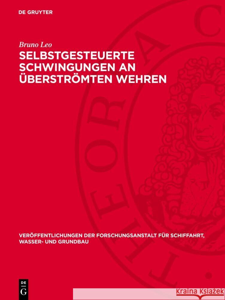 Selbstgesteuerte Schwingungen an überströmten Wehren Bruno Leo 9783112766842