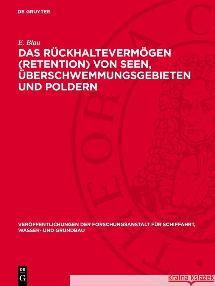 Rückhaltevermögen (Retention) von Seen, Überschwemmungsgebieten und Poldern: Großmodellversuche und neue theoretische Verfahren E. Blau 9783112766880 De Gruyter (JL)