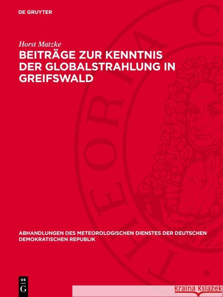 Beiträge zur Kenntnis der Globalstrahlung in Greifswald Horst Matzke 9783112767047