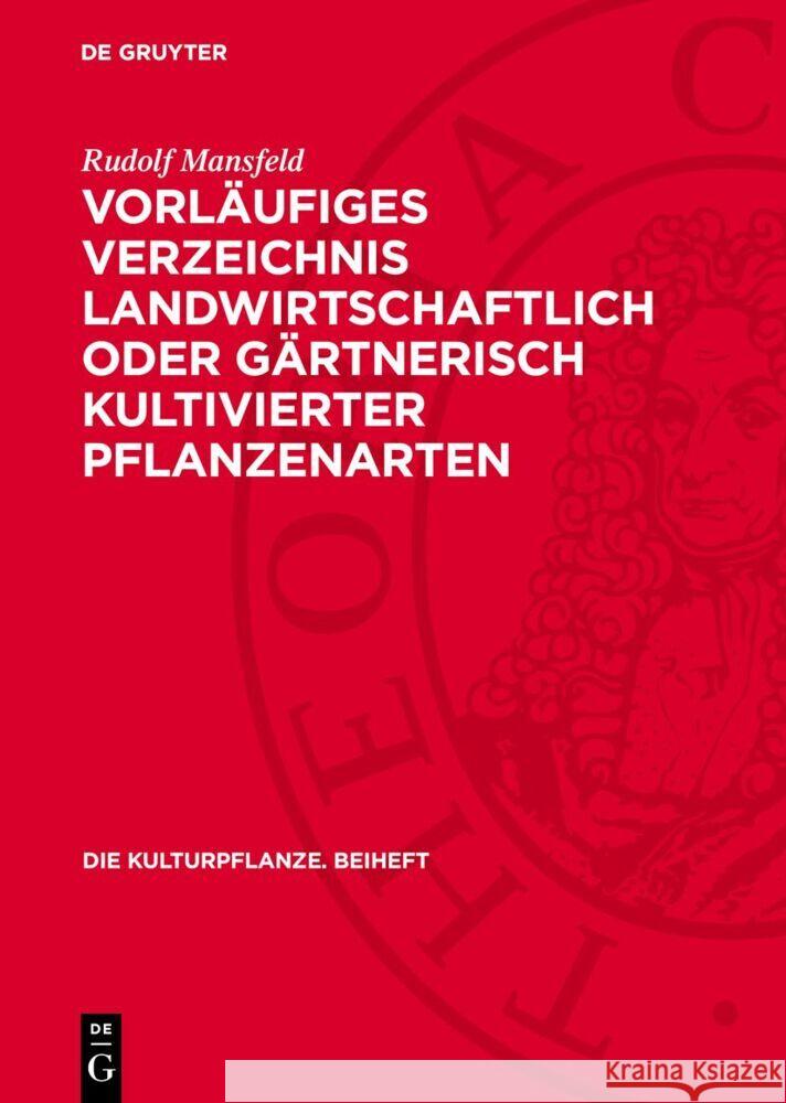 Vorläufiges Verzeichnis landwirtschaftlich oder gärtnerisch kultivierter Pflanzenarten: (Mit Ausschluss von Zierpflanzen) Rudolf Mansfeld 9783112767283