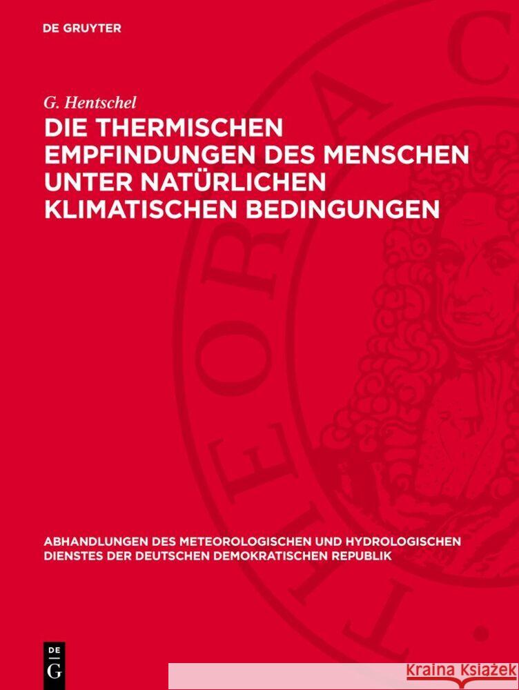 Die thermischen Empfindungen des Menschen unter natürlichen klimatischen Bedingungen G. Hentschel 9783112767603 De Gruyter (JL)