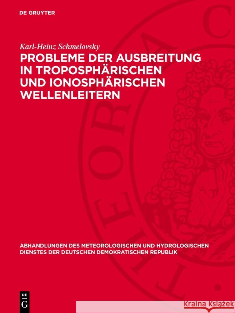 Probleme der Ausbreitung in troposphärischen und ionosphärischen Wellenleitern Karl-Heinz Schmelovsky 9783112767863