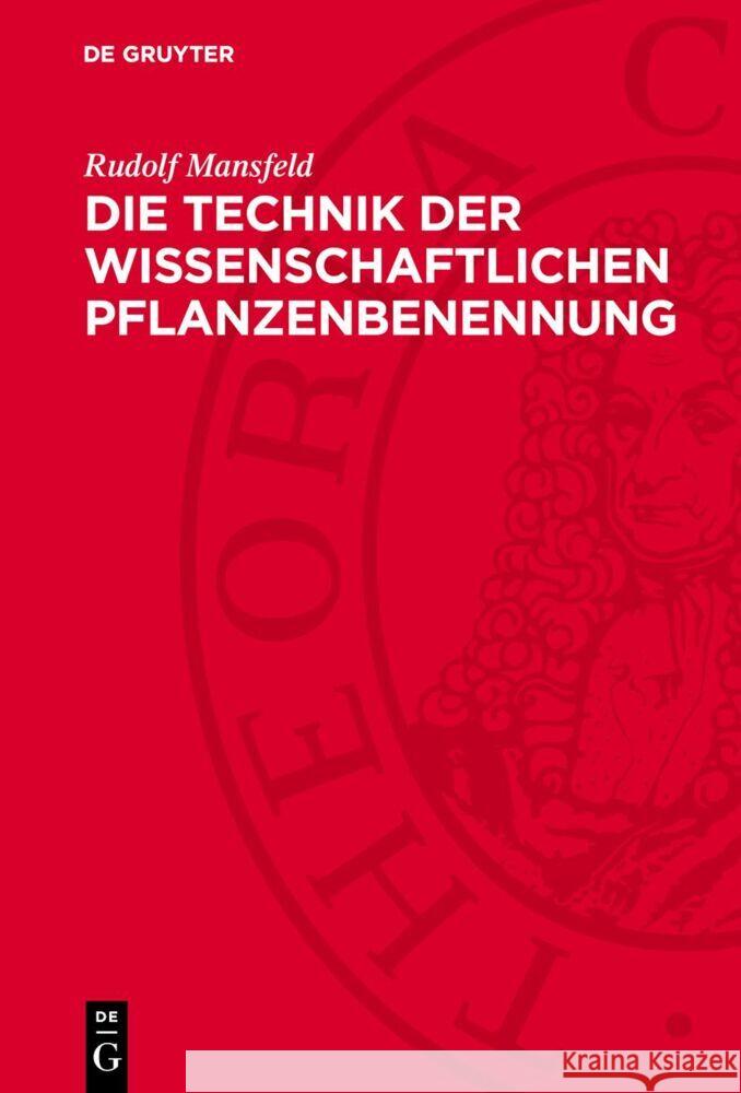 Die Technik der wissenschaftlichen Pflanzenbenennung: Einführung in die Internationalen Regeln der botanischen Nomenklatur Rudolf Mansfeld 9783112768228