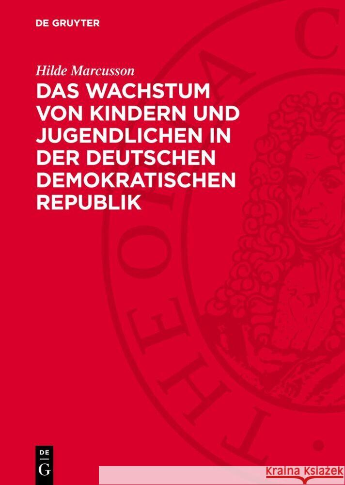 Wachstum von Kindern und Jugendlichen in der Deutschen Demokratischen Republik: Größe, Gewicht und Brustumfang nach Untersuchungen in den Jahren 1956–1958 Hilde Marcusson 9783112768303
