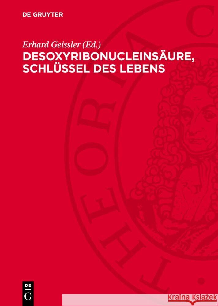 Desoxyribonucleinsäure, Schlüssel des Lebens: 19 Wissenschaftler berichten über die Nucleinsäureforschung Erhard Geissler 9783112768587