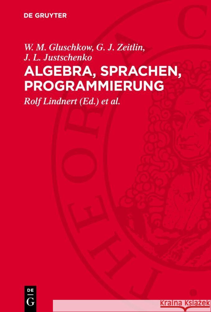 Algebra, Sprachen, Programmierung G. J. Zeitlin, J. L. Justschenko, W. M. Gluschkow 9783112769089 De Gruyter (JL)